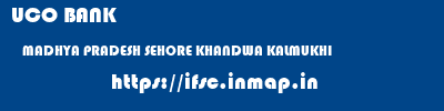UCO BANK  MADHYA PRADESH SEHORE KHANDWA KALMUKHI  ifsc code